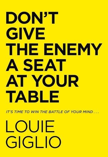 A book written by Louie Giglio called "Don't give the enemy a seat at your table".