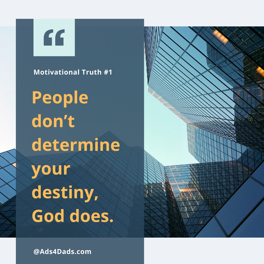 A picture of an upward looking perspective of a skyscraper. The words on the left side of the image read: Motivational Truth #1. People don't determine your destiny, God does.