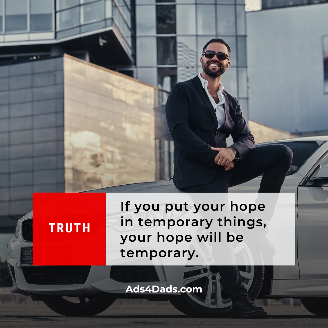 A stylish looking man, dressed well and leaning on his luxury car. There is an image block that states the word: "Truth", then a quote that reads: "If you put your hope in temporary things, your hope will be temporary."